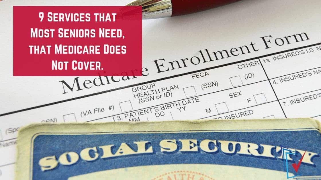 9 Services that Most Seniors Need, that Medicare Does Not Cover.