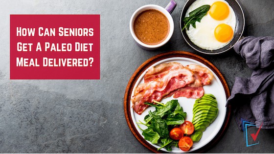 How Can Seniors Get A Paleo Diet Meal Delivered