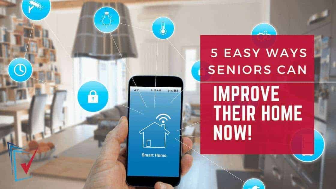 5 Easy Ways Seniors Can Improve Their Home Now