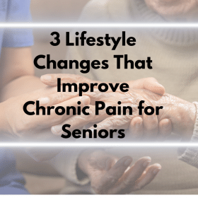 3 Lifestyle Changes That Improve Chronic Pain for Seniors (1)