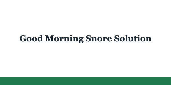 Good Morning Snore Solution